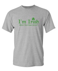 Being Irish Is My Super Power Sarcastic Humor Super Soft Ring Spun Funny T Shirt