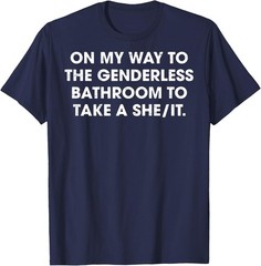 (ON Back) On My Way to The Genderless Bathroom to Take a She T-Shirt