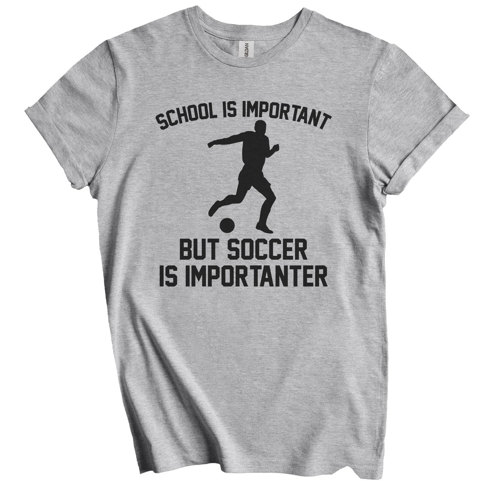 School Is Important But Soccer Is Importanter Funny Shirt