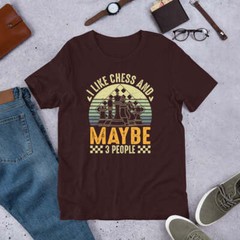 I Like Chess And Maybe 3 People Shirt