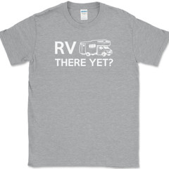 RV There Yet T-Shirt Funny Camping Adventure Travel USA Humor Tee