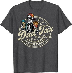 ON Back Dad Tax Making Sure It’s Not Poison Skeleton Dad Tax T-Shirt