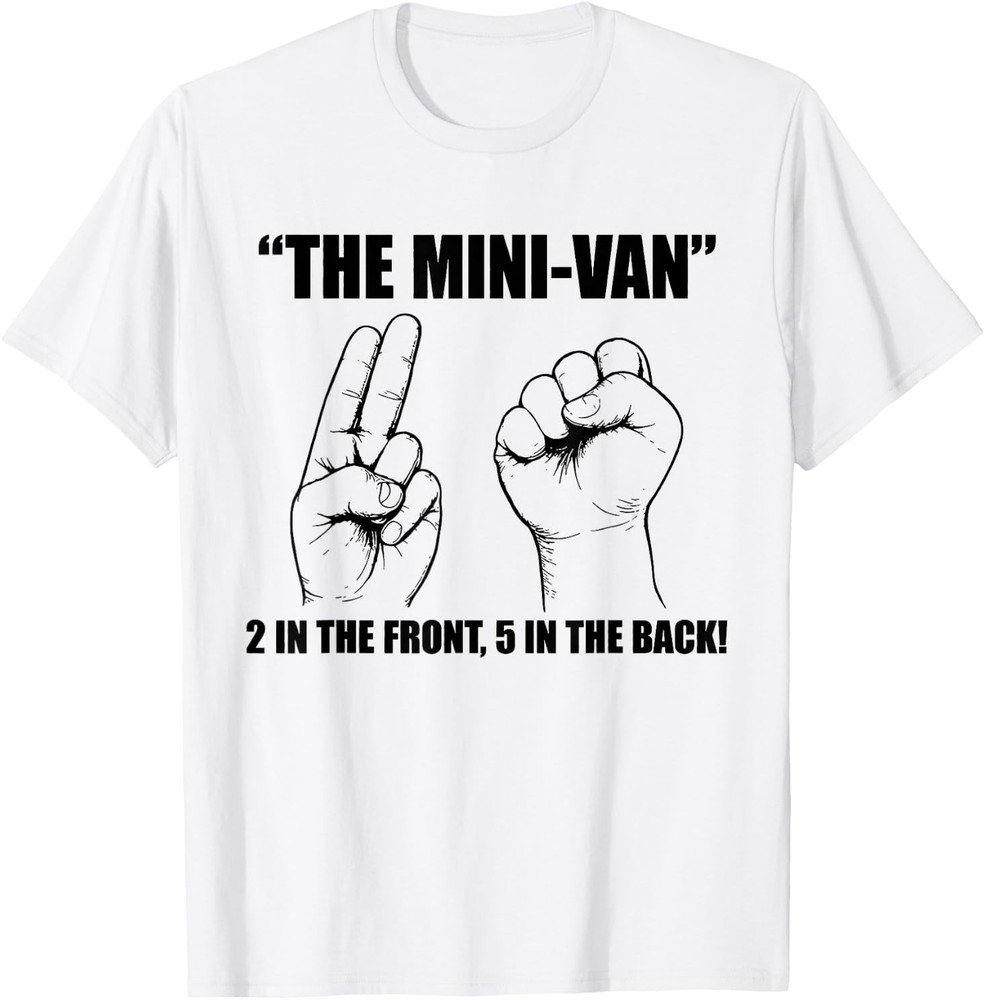 The Minivan 2 in The Front 5 in The Back Funny Humor Joke T-Shirt
