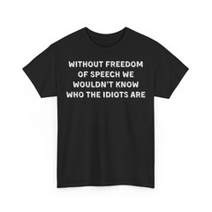 Funny Without Freedom of Speech Wouldn’t Know Idiots Quotes Unisex T-Shirt