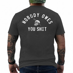 Nobody Owes You Sh*t (On Back) T-Shirt