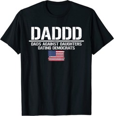NEW Daddd Dads Against Daughters Dating Democrats T-Shirt – MADE IN USA