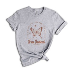 Free Indeed John 8:36 Shirt, Christian Shirt, Butterfly Shirt, Bible Verse Shirt