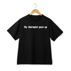 Funny Sarcastic Quote T-Shirt My Therapist Gave Up Humor Meme Tee Streetwear