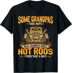 Some Grandpas Take Naps Real Grandpas Build Hot Rods Gift Unisex T-Shirt