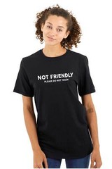 Funny Not Friendly Please Do Not Touch Joke Womens or Mens Crewneck T Shirt Tee