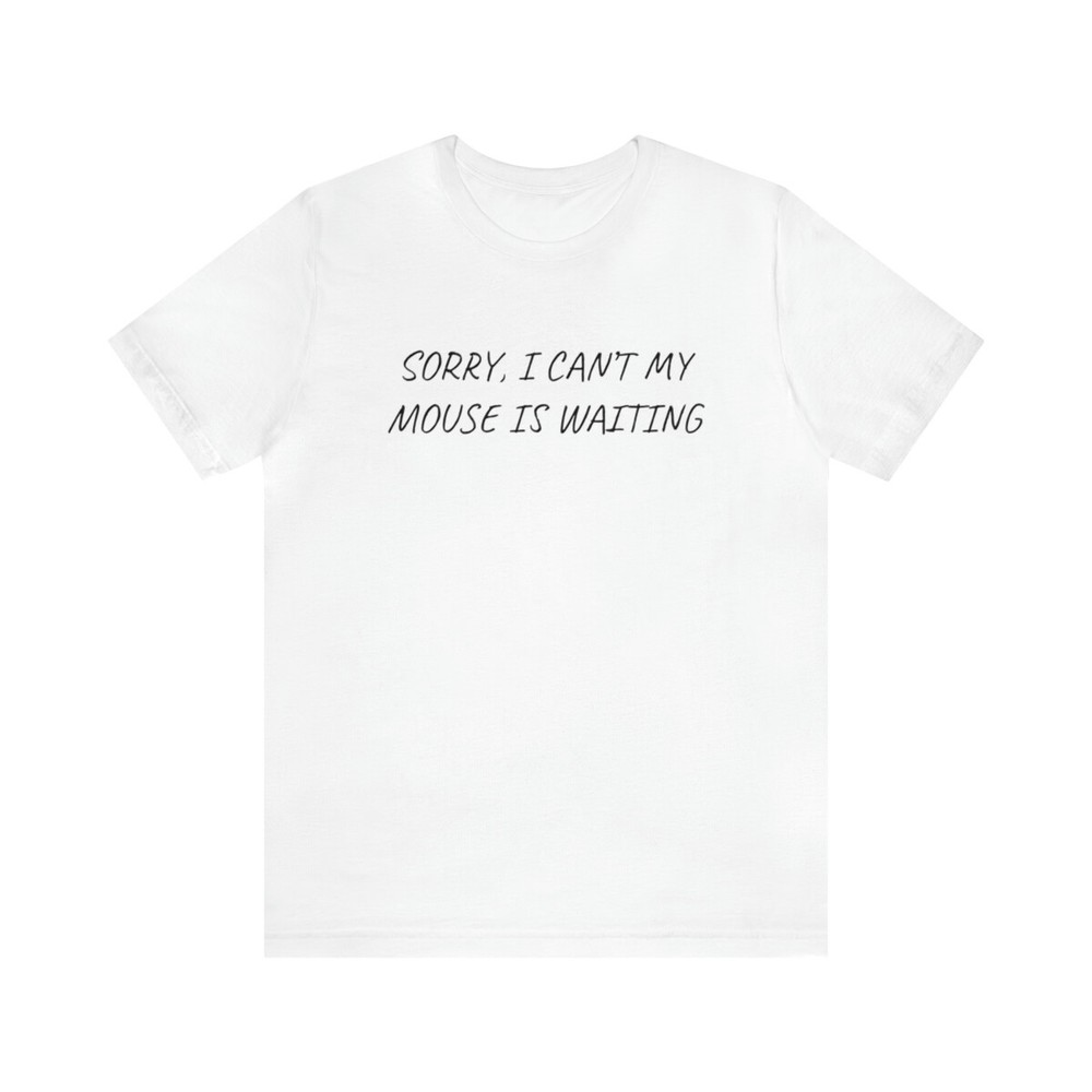 Sorry I can’t my mouse, Kurzarm, Geschenk, maus, Herren T-Shirt Unisex Jersey