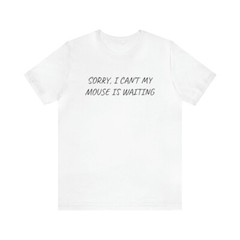 Sorry I can’t my mouse, Kurzarm, Geschenk, maus, Herren T-Shirt Unisex Jersey