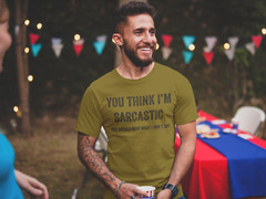 You Think I’m Sarcastic Humor shirts Funny Rude Offensive Sarcasm Tee