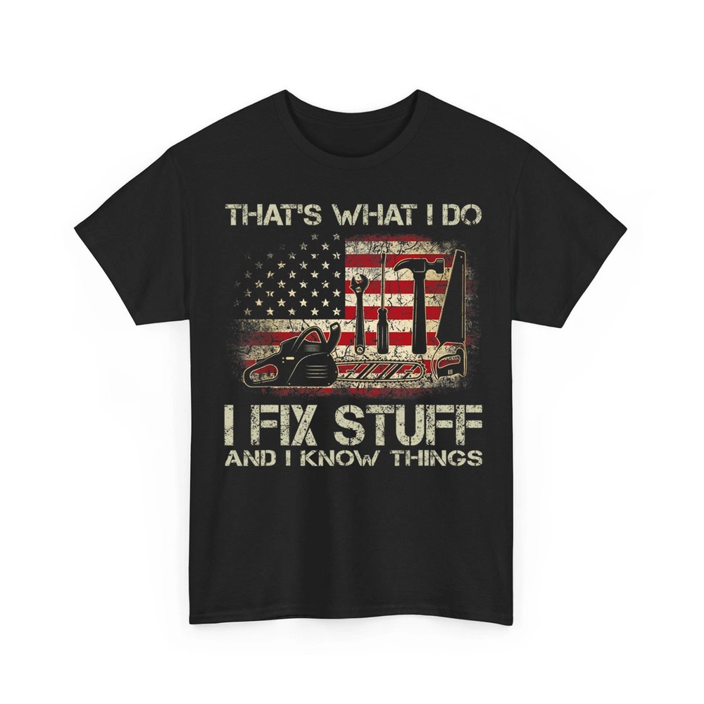 That’s What I Do I Fix Stuff And I Know Things US Flag Funny Men Dad T-Shirt