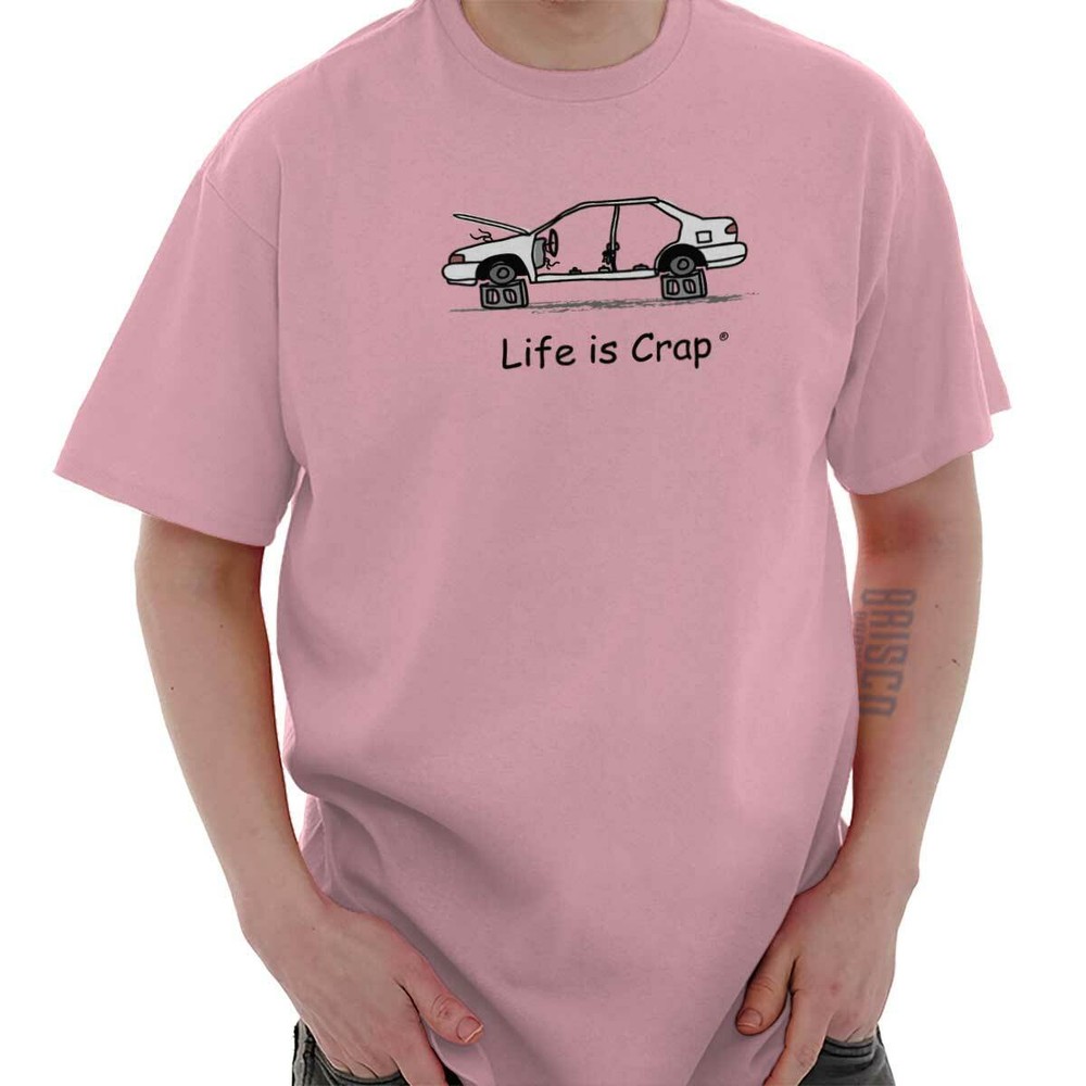 Life is Crap Scrap Car Funny Auto Mechanic Womens or Mens Crewneck T Shirt Tee