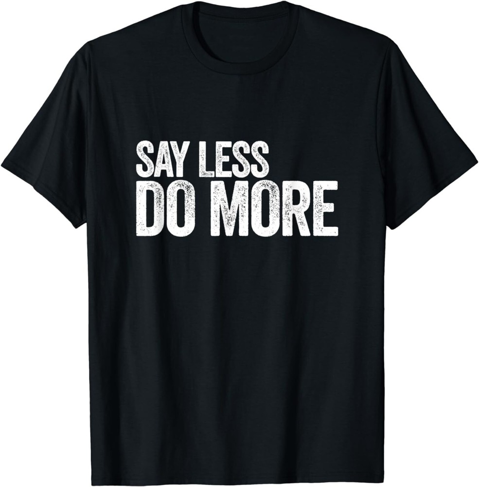 NEW Say Less Do More, Work Harder Motivational Quote Gift Gym Gift T-Shirt S-3XL