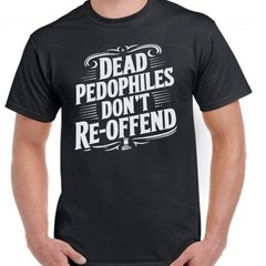 Dead Pedophiles Dont Reoffend Funny T-Shirt Unisex Cotton Graphic Tee