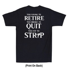 Too Young To Retire Too Fat To Strip Funny Saying (Print On Back) Men’s T-Shirt
