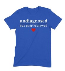 Undiagnosed But Peer Reviewed T-Shirt, Funny Sarcastic Graphic Tee for Humor