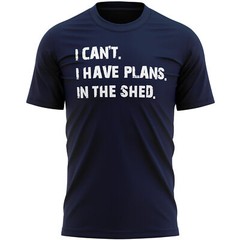 I Can’t have Plans In The Shed Have T Shirt Slogan Birthday Dad Funny Handyma…
