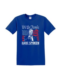 T-Shirt S to 2XL 3XL – TRUMP We the People Have Spoken-Political Humor Fun Adult