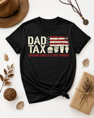 Dad Tax Making Sure Mens T Shirt It’s Not Poison Funny Fathers Day Tee