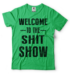 Welcome To The Sh*t Show Adult Graphic Funny T shirts