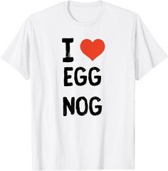 I love Egg Nog T-Shirt