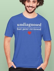 Undiagnosed But Peer Reviewed T-Shirt, Funny Sarcastic Graphic Tee for Humor