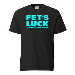 Fet’s Luck Tee T-Shirt