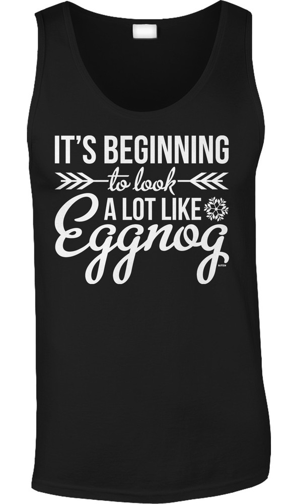 Beginning To Look Like Eggnog Christmas Funny Joke Drinking Saying Mens Tank