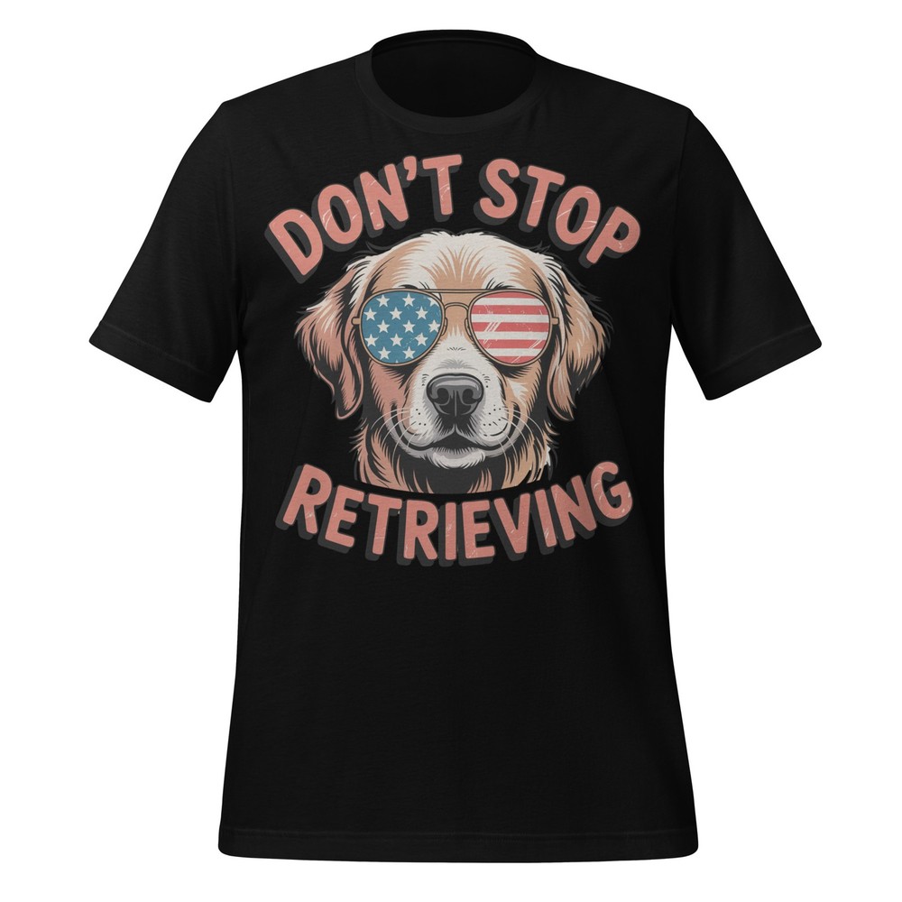 Don’t Stop Retrieving Dog Shirt Funny Patriotic Tee USA Golden Retriever Gift