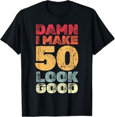 50 Year Old I Make 50 Look Good I 50th Birthday Unisex T-Shirt