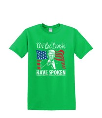 T-Shirt S to 2XL 3XL – TRUMP We the People Have Spoken-Political Humor Fun Adult