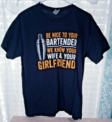 Men’s Be Nice To Your Bartender We Know Your Wife And Girlfriend Black T-Shirt L