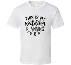 This Is My Wedding Planning T-Shirt Tee Marriage Vows Love Unisex T Shirt