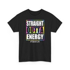 Straight Outta Energy Teacher Life T-Shirt