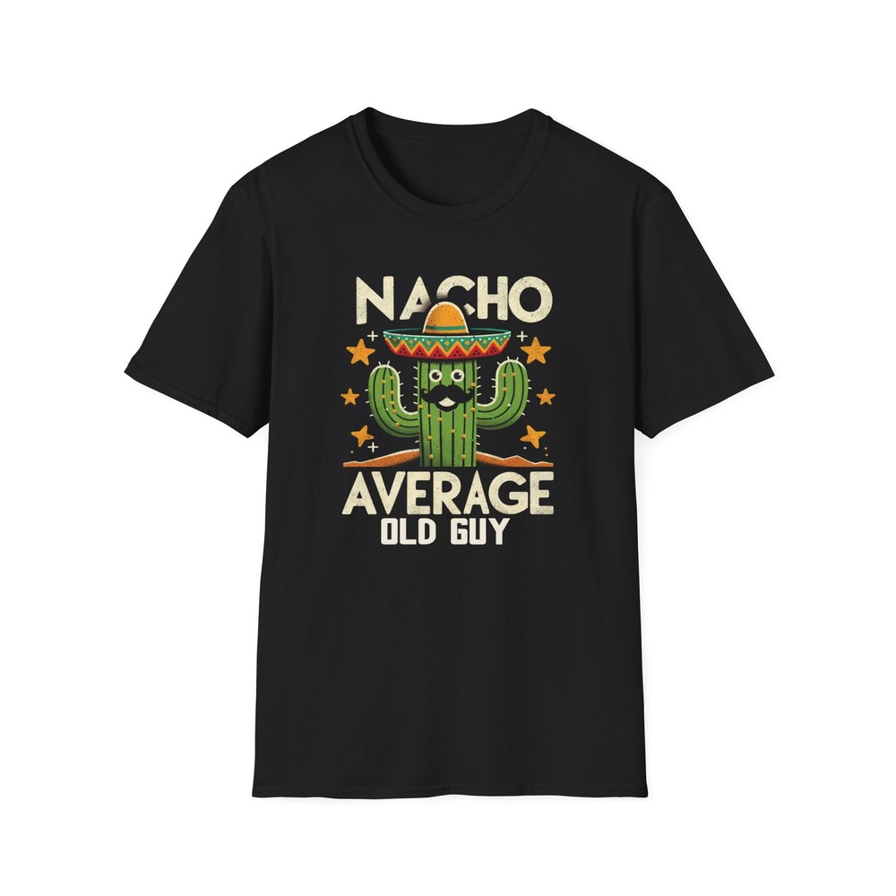 New Funny Shirt Nacho Average Old Guy Dad Joke Grandpa Gildan Mens T-Shirt