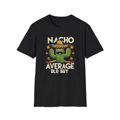 New Funny Shirt Nacho Average Old Guy Dad Joke Grandpa Gildan Mens T-Shirt