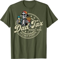 ON Back Dad Tax Making Sure It’s Not Poison Skeleton Dad Tax T-Shirt
