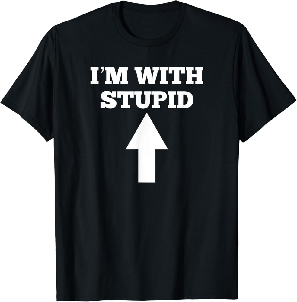 Funny I_m With Stupid And Arrow Pointing Up Gift Unisex T-Shirt