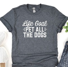 Dog Mama Tee, Life Goal Pet All The Dogs Shirt, Fur Mama T-Shirt, Animal Lover