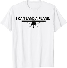 I Can Land A Plane Funny Pilot Aviation Quote Gift Unisex T-Shirt