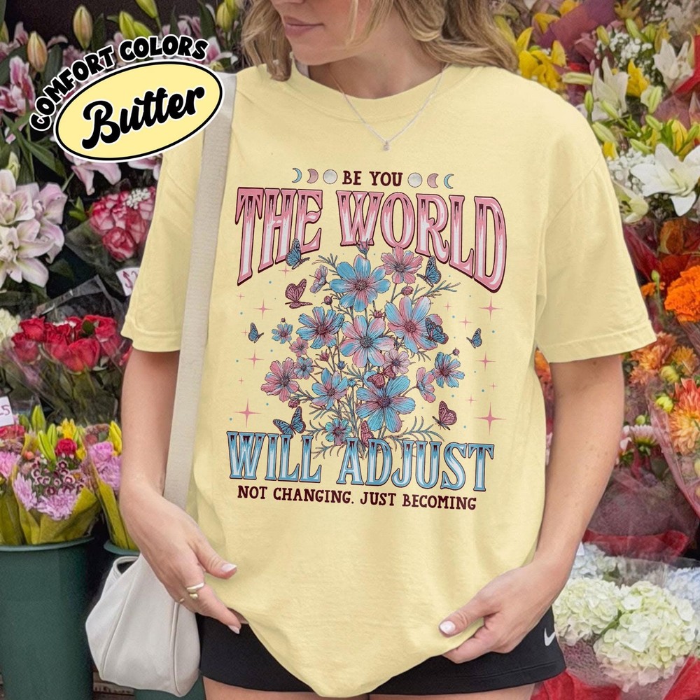 Be You The World Will Adjust Pride Shirt Queer Trans Rights Tee Shirt – Freeship