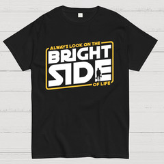 Always look on the bright side T-Shirt Size S-4XL