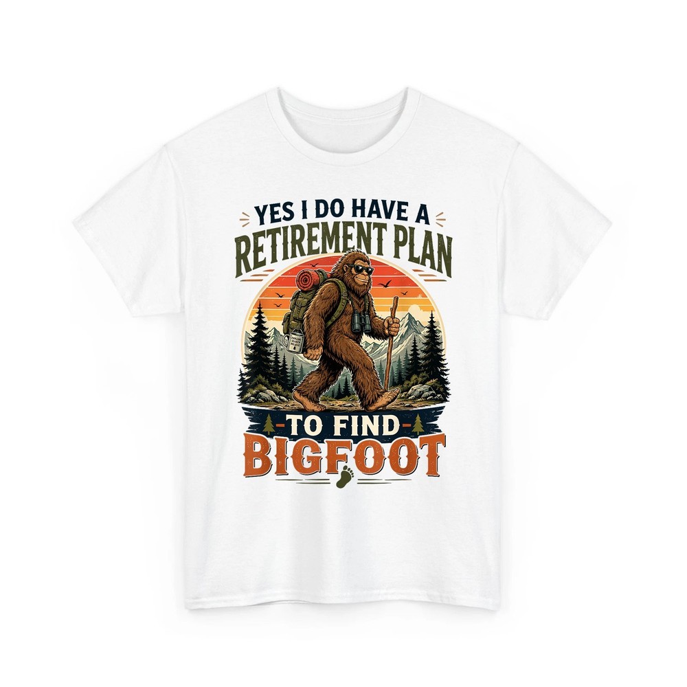 Yes I Do Have A Retirement Plan to Find Bigfoot Funny Unisex T-Shirt