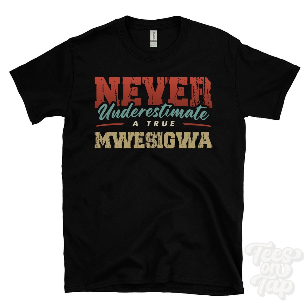 NEVER UNDERESTIMATE A TRUE MWESIGWA T-SHIRT – Wear Your Name Proudly