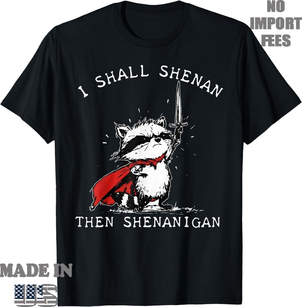 I Shall Shenan Then Shenanigan Funny Raccoon T-Shirt, UNISEX Tee