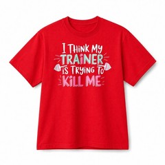 I Think My Trainer Is Trying To Kill Me Funny Gym Workout Cotton T-Shirt Unisex