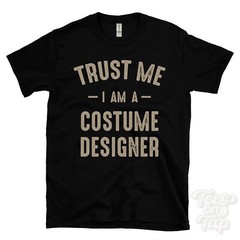 TRUST ME I AM A COSTUME DESIGNER T-SHIRT best funny awesome gift